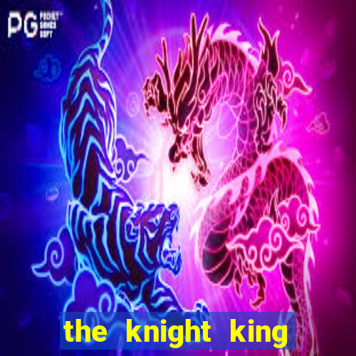 the knight king who returned with gods